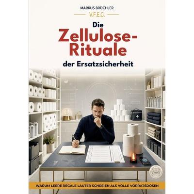 Die Zellulose-Rituale der Ersatzsicherheit (Ein V.F.E.G.-Buch), Gebundene Ausgabe von Markus Brüchler, Colla & Gen Verlag und Service,