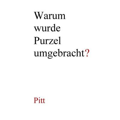 Warum wurde Purzel umgebracht?, Taschenbuch von Pitt, BoD – Books on Demand, 978-3-7431-6699-8