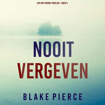 Nooit Vergeven (Een May Moore Thriller—Boek 5) - Blake Pierce, Audio, 9798341574809