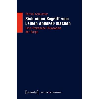 Sich einen Begriff vom Leiden Anderer machen, Taschenbuch von Patrick Schuchter, Transcript, 978-3-8376-3549-2