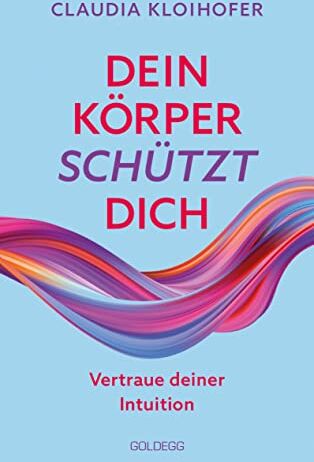 Claudia Kloihofer - Dein Körper schützt dich: Vertraue seinen Signalen und deiner Intuition - Preis vom 09.10.2026 07:28:09 h