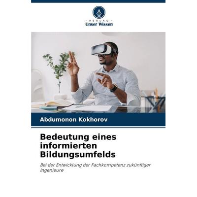 Bedeutung eines informierten Bildungsumfelds, Taschenbuch von Abdumonon Kokhorov, Verlag Unser Wissen, 978-620-7-12836-5