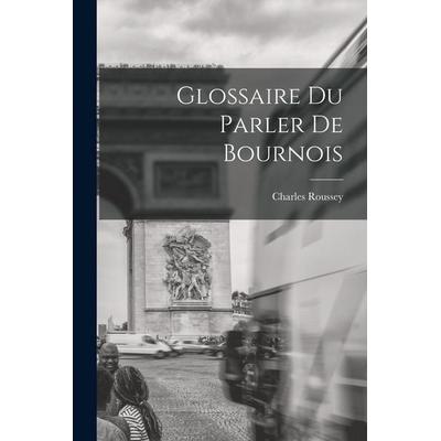 Glossaire du Parler de Bournois, Taschenbuch von Charles Roussey, Creative Media Partners, LLC, 978-1-01-787843-1