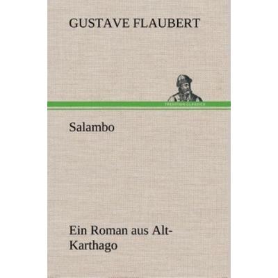 Salambo Ein Roman aus Alt-Karthago, Gebundene Ausgabe von Gustave Flaubert, Tredition, 978-3-8495-4823-0