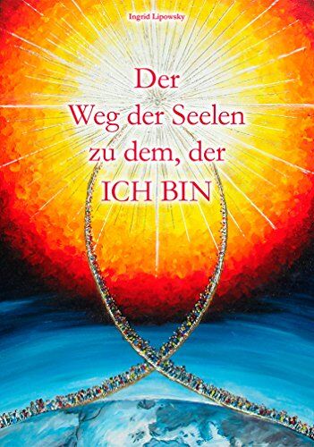 Ingrid Lipowsky - Der Weg der Seelen zu dem, der ich bin - Preis vom 17.10.2026 19:25:27 h