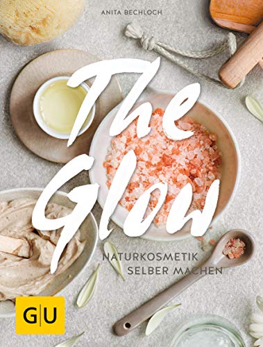 Anita Bechloch - The Glow - Naturkosmetik selber machen (GU Naturtitel) - Preis vom 11.10.2026 03:10:56 h