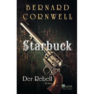 Starbuck: Der Rebell, Paperback von Bernard Cornwell, Rowohlt Taschenbuch