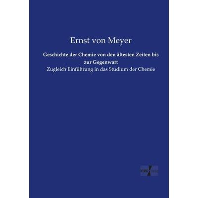 Geschichte der Chemie von den ältesten Zeiten bis zur Gegenwart, Taschenbuch von Ernst Meyer, Vero Verlag, 978-3-7372-1210-6