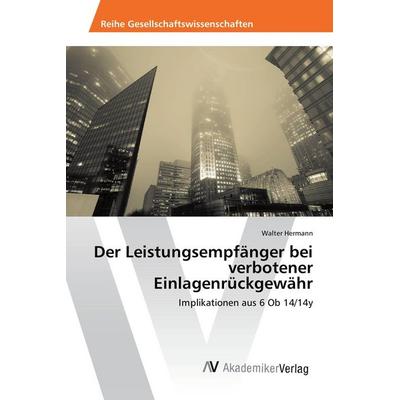 Der Leistungsempfänger bei verbotener Einlagenrückgewähr, Taschenbuch von Walter Hermann, AV Akademikerverlag, 978-3-639-79245-4