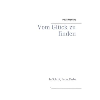 Vom Glück zu finden, Gebundene Ausgabe von Petra Frerichs, BoD – Books on Demand, 978-3-7392-0467-3