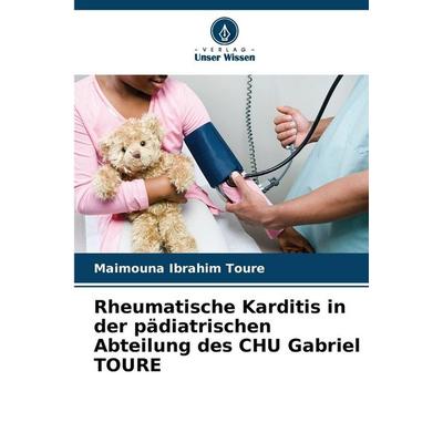 Rheumatische Karditis in der pädiatrischen Abteilung des CHU Gabriel TOURE, Taschenbuch von Maimouna Ibrahim TOURE, Verlag Unser Wissen,