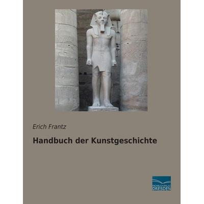 Handbuch der Kunstgeschichte, Taschenbuch von Erich Frantz, Fachbuchverlag Dresden, 978-3-95692-312-8