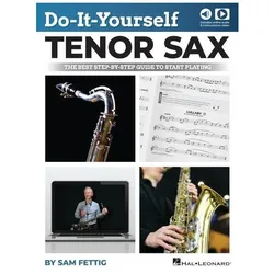 Do-It-Yourself Tenor Sax: The Best Step-By-Step Guide to Start Playing - Book with Online Audio and, Sachbücher von Sam Fettig