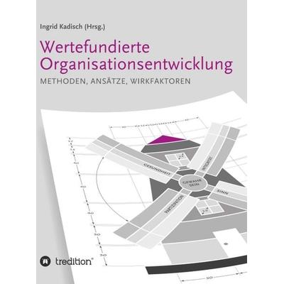 Wertefundierte Organisationsentwicklung, Gebundene Ausgabe von Ingrid Kadisch, Tredition, 978-3-7482-1428-1