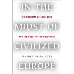 In the Midst of Civilised Europe: The Pogroms of 1918-1921 and the Onset of the Holocaust, Sachbücher von Jeffrey Veidlinger