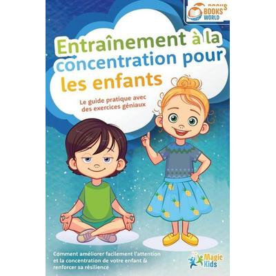 Entraînement à la concentration pour les enfants - Le guide pratique avec des exercices géniaux: Comment améliorer facilement l'attention et la