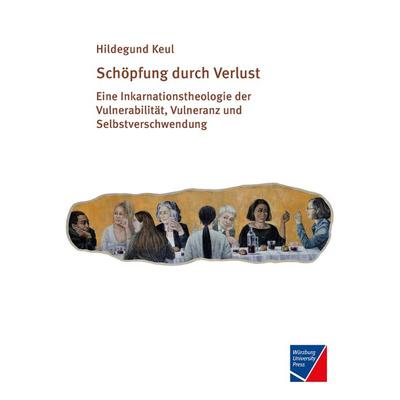 Schöpfung durch Verlust, Gebundene Ausgabe von Hildegund Keul, Würzburg University Press, 978-3-95826-172-3