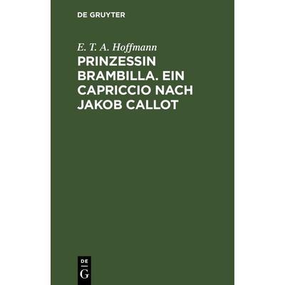 Prinzessin Brambilla. Ein Capriccio nach Jakob Callot, Gebundene Ausgabe von E.T.A. Hoffmann, De Gruyter, 978-3-11-245153-3
