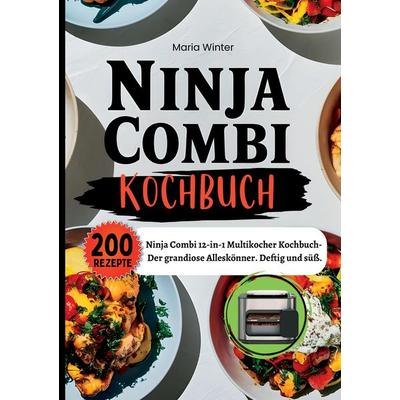 Ninja Combi Kochbuch- 200 Rezepte, Taschenbuch von Maria Winter, Tredition, 978-3-384-40296-7