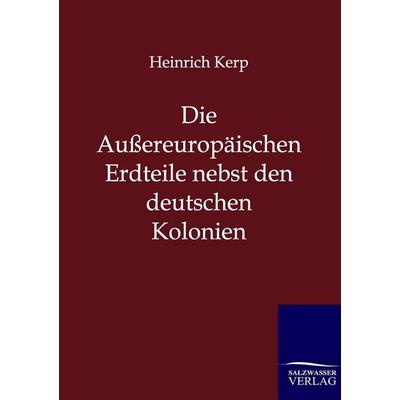 Die Außereuropäischen Erdteile nebst den deutschen Kolonien, Taschenbuch von Heinrich Kerp, Salzwasser, 978-3-86444-536-1