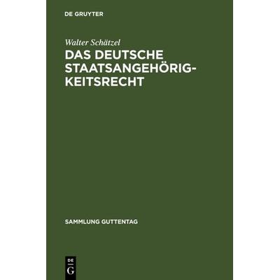 Das deutsche Staatsangehörigkeitsrecht, Gebundene Ausgabe von Walter Schätzel, De Gruyter, 978-3-11-125358-9
