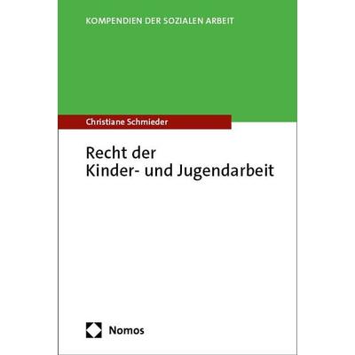 Recht der Kinder- und Jugendarbeit, Taschenbuch von Christiane Schmieder, Nomos, 978-3-7560-0910-7