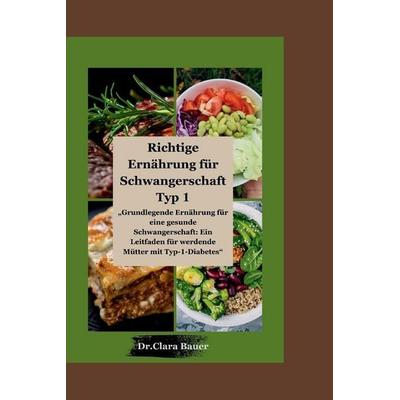 Richtige Ernährung für Schwangerschaft Typ 1, Taschenbuch von Clara Bauer, Independently Published