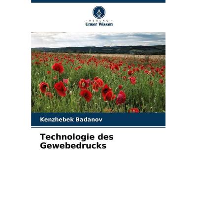 Technologie des Gewebedrucks, Taschenbuch von Kenzhebek Badanov, Verlag Unser Wissen, 978-620-6-68414-5