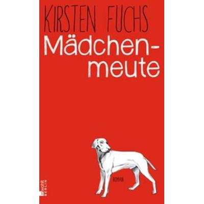 Mädchenmeute, Gebundene Ausgabe von Kirsten Fuchs, Rowohlt Berlin