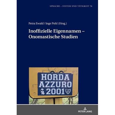 Inoffizielle Eigennamen – Onomastische Studien, Gebundene Ausgabe von , Peter Lang GmbH, Internationaler Verlag der Wissenschaften, 978-3-631-90158-8