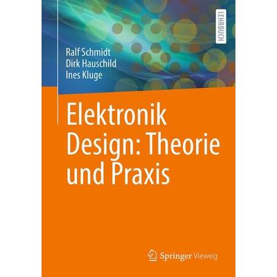 Elektronik Design: Theorie und Praxis, Taschenbuch von Ralf Schmidt,Dirk Hauschild,Ines Kluge, Springer Berlin, 978-3-662-68675-1