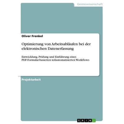 Optimierung von Arbeitsabläufen bei der elektronischen Datenerfassung, Taschenbuch von Oliver Frenkel, GRIN, 978-3-668-19443-4