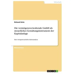 Die vermögensverwaltende GmbH als steuerliches Gestaltungsinstrument der Kapital, Fachbücher von Richard Grün