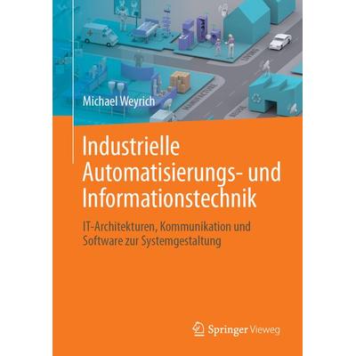 Industrielle Automatisierungs- und Informationstechnik, Gebundene Ausgabe von Michael Weyrich, Springer Berlin, 978-3-662-56354-0