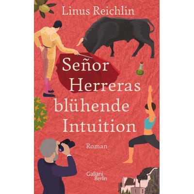 Señor Herreras blühende Intuition, Gebundene Ausgabe von Linus Reichlin, Galiani Berlin ein Imprint von Kiepenheuer & Witsch, 978-3-86971-227-7