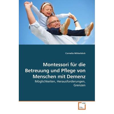 Mitterböck, C: Montessori für die Betreuung und Pflege von M, Taschenbuch von Cornelia Mitterböck, VDM, 978-3-639-21097-2