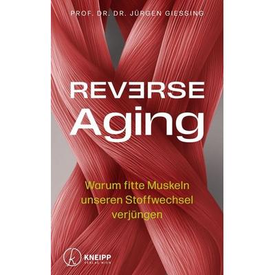 Reverse Aging, Gebundene Ausgabe von Jürgen Giessing, Kneipp Verlag in Verlagsgruppe Styria GmbH & Co. KG, 978-3-7088-0874-1
