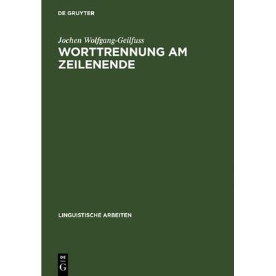 Worttrennung am Zeilenende, Gebundene Ausgabe von Jochen Wolfgang-Geilfuss, De Gruyter, 978-3-484-30518-2