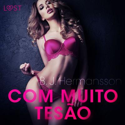 Com Muito Tesão - Conto erótico - B. J. Hermansson, Audio, 9788726281972
