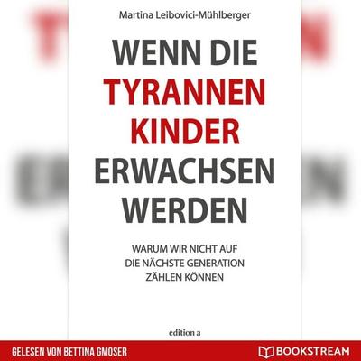 Wenn die Tyrannenkinder erwachsen werden - Martina Leibovici-Mühlberger, Audio, 9783991173939