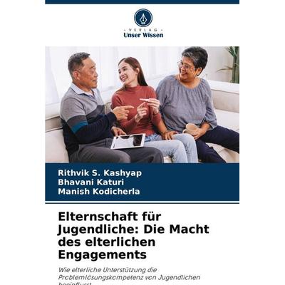 Elternschaft für Jugendliche: Die Macht des elterlichen Engagements, Taschenbuch von Rithvik S. Kashyap,Bhavani Katuri,Manish Kodicherla, Verlag Unser
