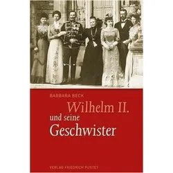 Wilhelm II. und seine Geschwister, Biografien von Barbara Beck