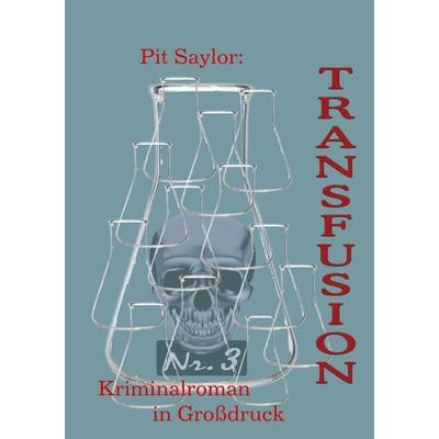 Transfusion (Grossdruck), Taschenbuch von Pit Saylor, BoD – Books on Demand, 978-3-7557-7350-4