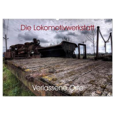 Verlassene Orte - Die Lokomotivwerkstatt (Wandkalender 2026 DIN A2 quer), CALVENDO Monatskalender