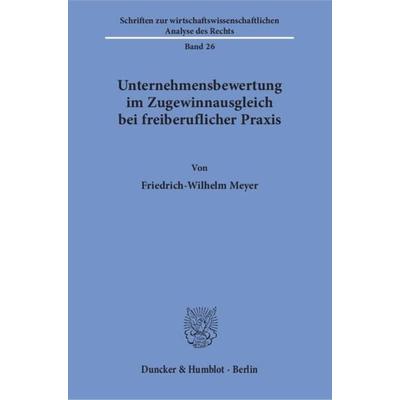 Unternehmensbewertung im Zugewinnausgleich bei freiberuflicher Praxis., Taschenbuch von Friedrich-Wilhelm Meyer, Duncker & Humblot, 978-3-428-08641-2