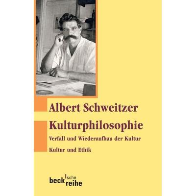 Kulturphilosophie, Taschenbuch von Albert Schweitzer, C.H. Beck, 978-3-406-56378-2