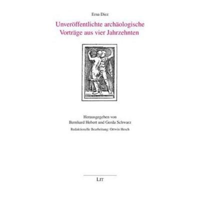Diez, E: Unveröffentlichte archäologische Vorträge, Taschenbuch von Erna Diez, Lit Verlag, 978-3-643-50231-5