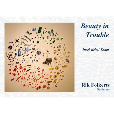 Beauty in Trouble, Gebundene Ausgabe von Folkerts Rik, Buchwerkstatt Hage, 978-3-690-89054-0