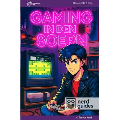nerdguides / Gaming in den 80ern, Taschenbuch von Nerdguides Lab, Epubli, 978-3-565-08660-3