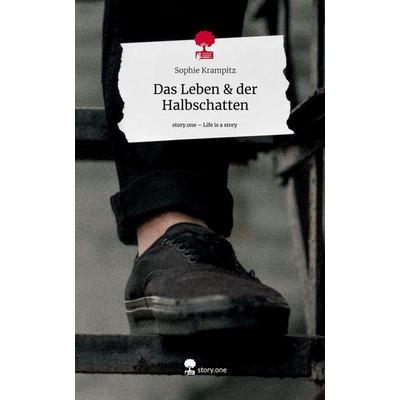 Das Leben & der Halbschatten. Life is a Story - story.one, Gebundene Ausgabe von Sophie Krampitz, Storylution, 978-3-7115-2999-2